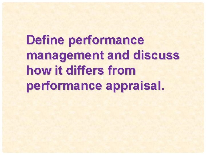 Define performance management and discuss how it differs from 49 performance appraisal. 