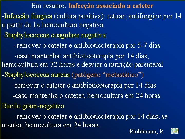 Em resumo: Infecção associada a cateter -Infecção fúngica (cultura positiva): retirar; antifúngico por 14