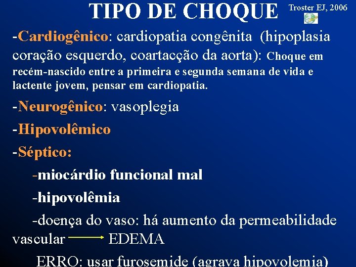 TIPO DE CHOQUE Troster EJ, 2006 -Cardiogênico: cardiopatia congênita (hipoplasia coração esquerdo, coartacção da