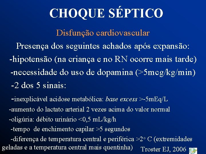 CHOQUE SÉPTICO Disfunção cardiovascular Presença dos seguintes achados após expansão: -hipotensão (na criança e