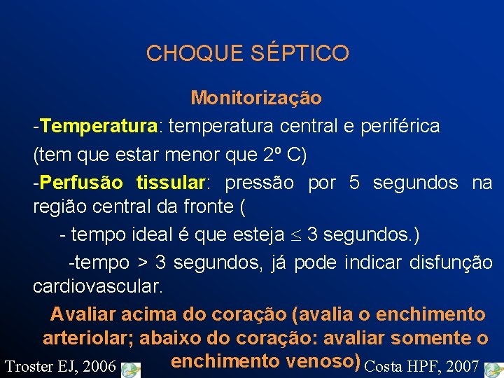 CHOQUE SÉPTICO Monitorização -Temperatura: temperatura central e periférica (tem que estar menor que 2º