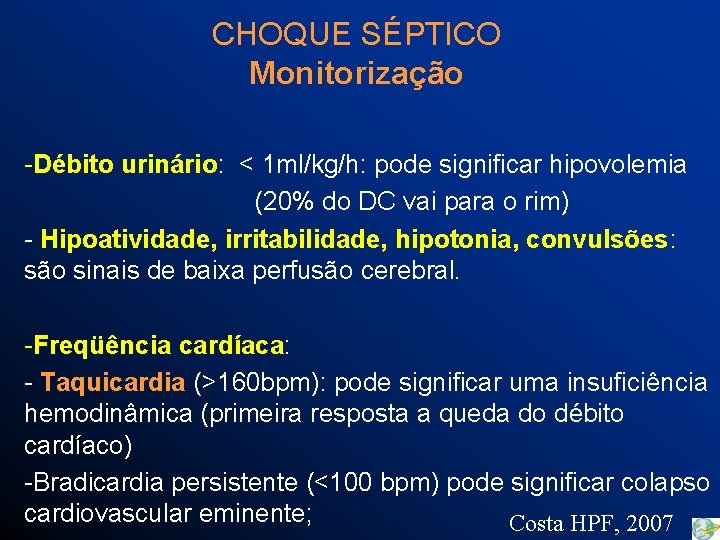 CHOQUE SÉPTICO Monitorização -Débito urinário: < 1 ml/kg/h: pode significar hipovolemia (20% do DC