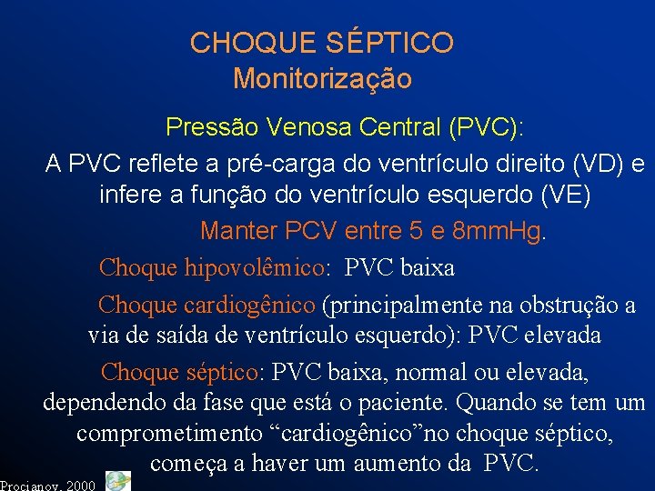 CHOQUE SÉPTICO Monitorização Pressão Venosa Central (PVC): A PVC reflete a pré-carga do ventrículo