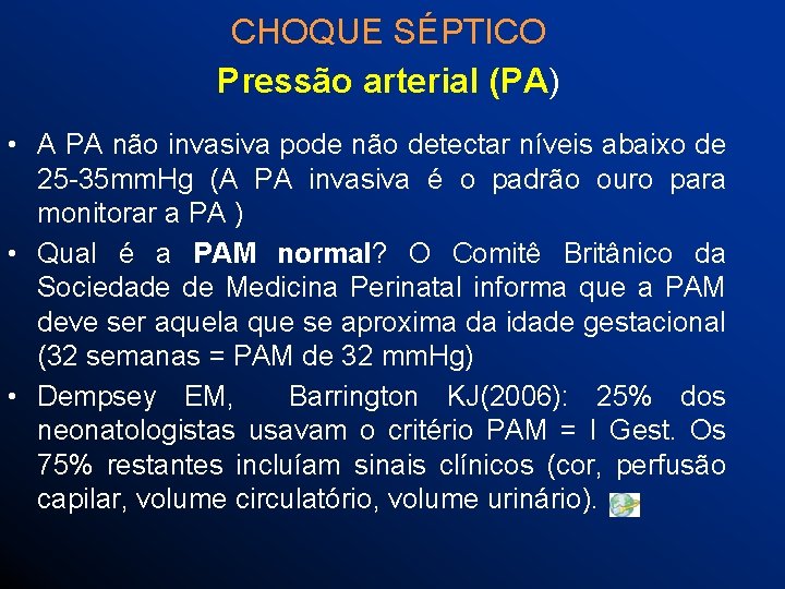 CHOQUE SÉPTICO Pressão arterial (PA) • A PA não invasiva pode não detectar níveis