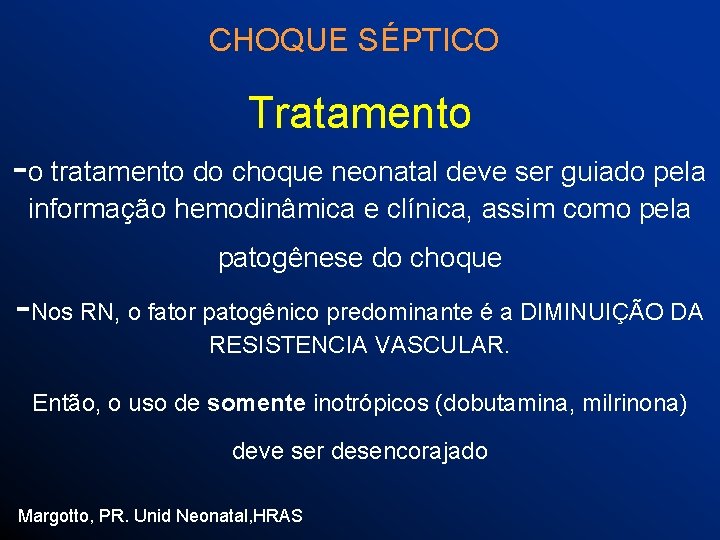 CHOQUE SÉPTICO Tratamento -o tratamento do choque neonatal deve ser guiado pela informação hemodinâmica