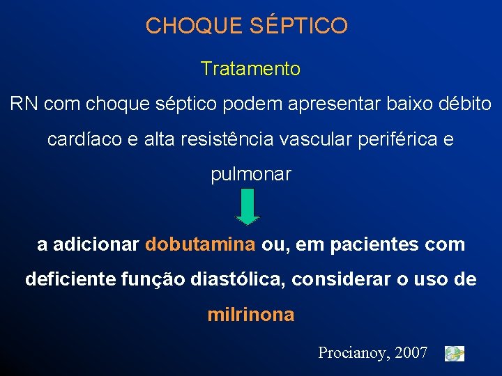 CHOQUE SÉPTICO Tratamento RN com choque séptico podem apresentar baixo débito cardíaco e alta