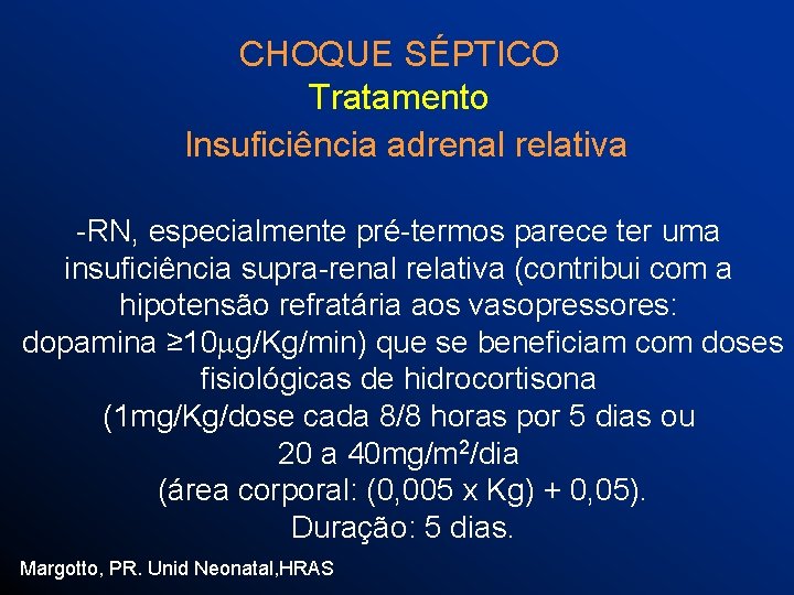 CHOQUE SÉPTICO Tratamento Insuficiência adrenal relativa -RN, especialmente pré-termos parece ter uma insuficiência supra-renal