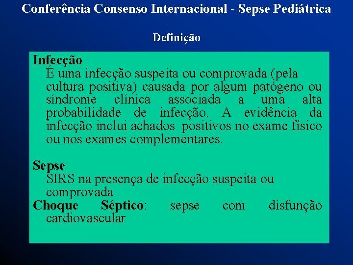 Conferência Consenso Internacional - Sepse Pediátrica Definição Infecção É uma infecção suspeita ou comprovada
