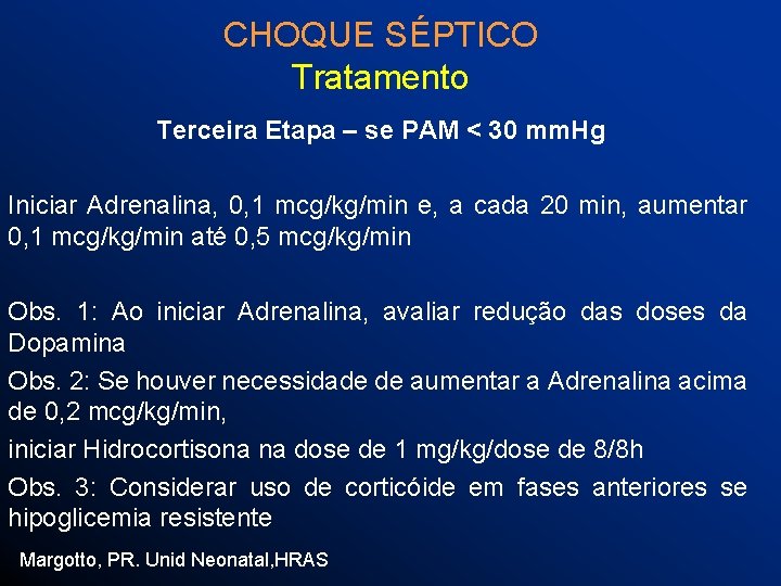 CHOQUE SÉPTICO Tratamento Terceira Etapa – se PAM < 30 mm. Hg Iniciar Adrenalina,