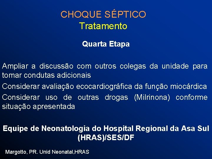 CHOQUE SÉPTICO Tratamento Quarta Etapa Ampliar a discussão com outros colegas da unidade para