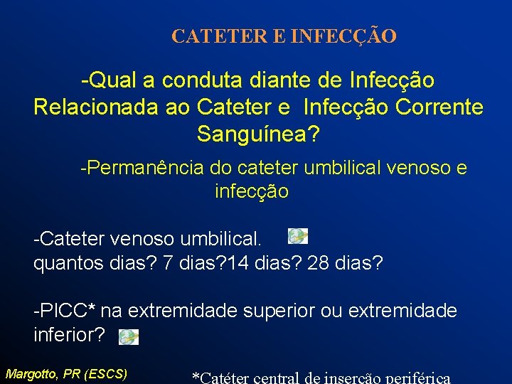 CATETER E INFECÇÃO -Qual a conduta diante de Infecção Relacionada ao Cateter e Infecção