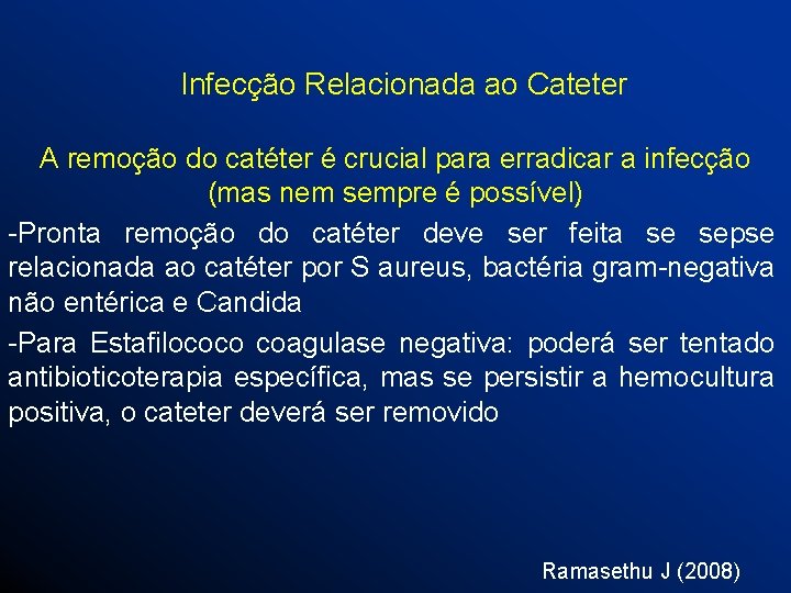 Infecção Relacionada ao Cateter A remoção do catéter é crucial para erradicar a infecção