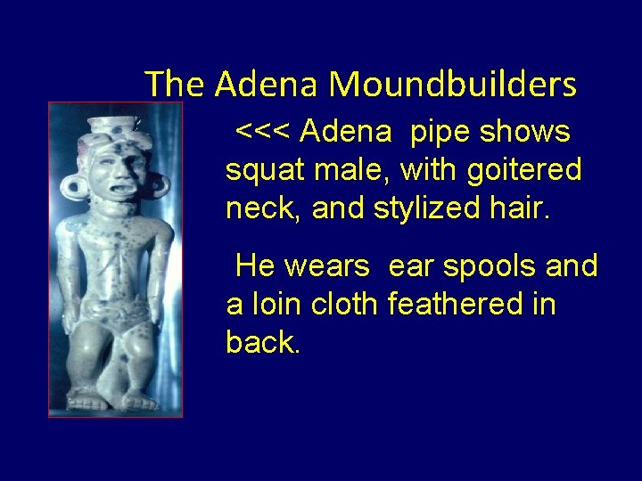 The Adena Moundbuilders <<< Adena pipe shows squat male, with goitered neck, and stylized