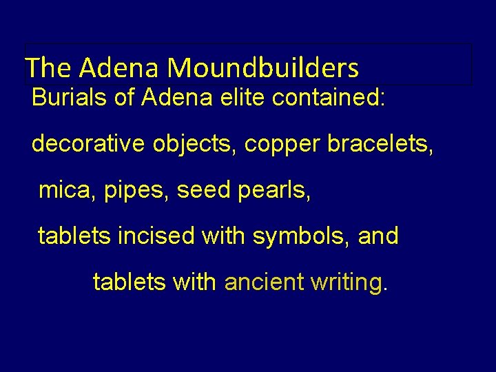 The Adena Moundbuilders Burials of Adena elite contained: decorative objects, copper bracelets, mica, pipes,