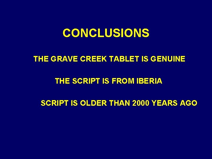 CONCLUSIONS THE GRAVE CREEK TABLET IS GENUINE THE SCRIPT IS FROM IBERIA SCRIPT IS