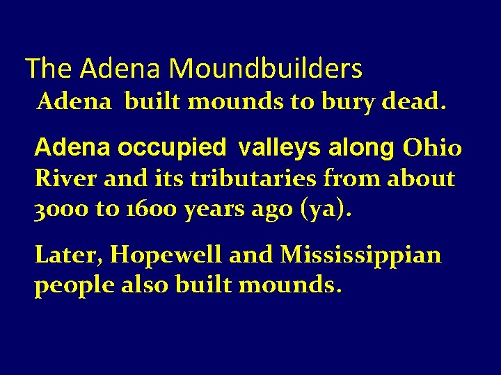 The Adena Moundbuilders Adena built mounds to bury dead. Adena occupied valleys along Ohio
