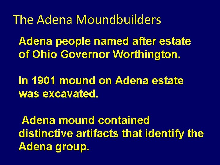 The Adena Moundbuilders Adena people named after estate of Ohio Governor Worthington. In 1901