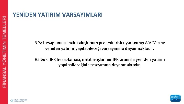 YENİDEN YATIRIM VARSAYIMLARI NPV hesaplaması, nakit akışlarının projenin risk uyarlanmış WACC’sine yeniden yatırım yapılabileceği