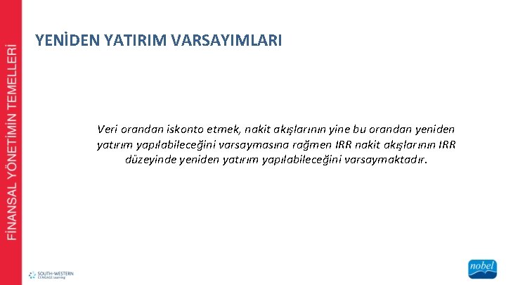 YENİDEN YATIRIM VARSAYIMLARI Veri orandan iskonto etmek, nakit akışlarının yine bu orandan yeniden yatırım