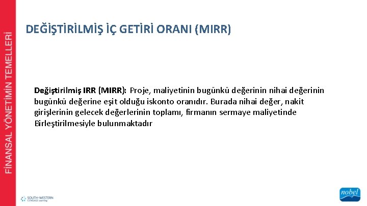 DEĞİŞTİRİLMİŞ İÇ GETİRİ ORANI (MIRR) Değiştirilmiş IRR (MIRR): Proje, maliyetinin bugünkü değerinin nihai değerinin