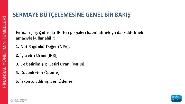 SERMAYE BÜTÇELEMESİNE GENEL BİR BAKIŞ Firmalar, aşağıdaki kritlerleri projeleri kabul etmek ya da reddetmek