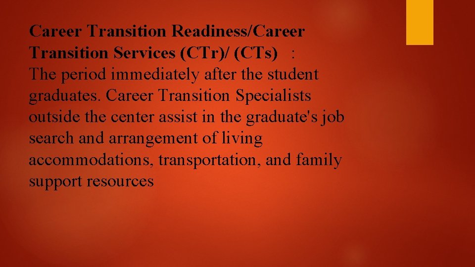 Career Transition Readiness/Career Transition Services (CTr)/ (CTs) : The period immediately after the student