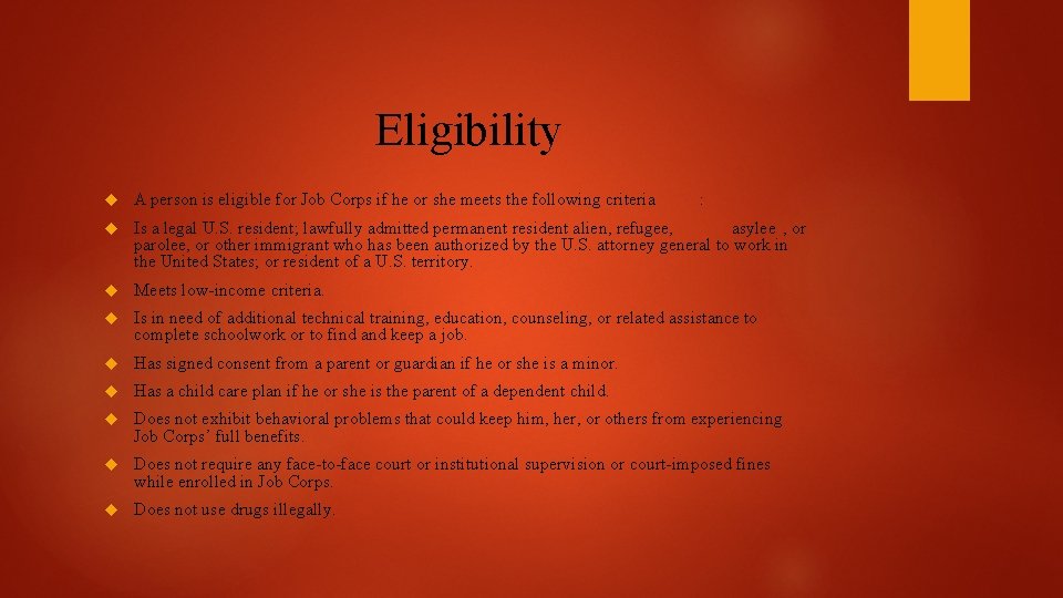 Eligibility A person is eligible for Job Corps if he or she meets the