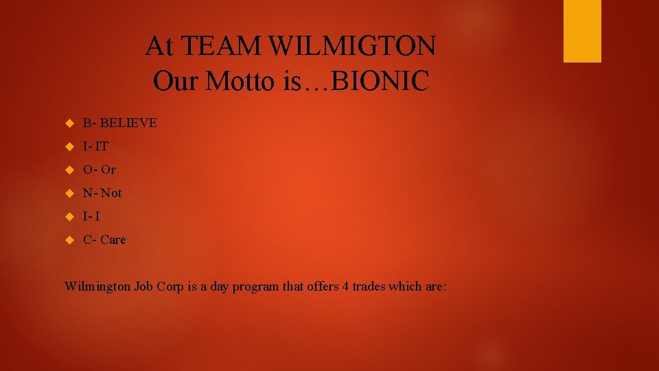 At TEAM WILMIGTON Our Motto is…BIONIC B- BELIEVE I- IT O- Or N- Not