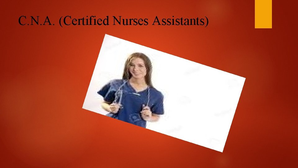 C. N. A. (Certified Nurses Assistants) 