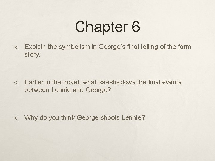 Chapter 6 Explain the symbolism in George’s final telling of the farm story. Earlier
