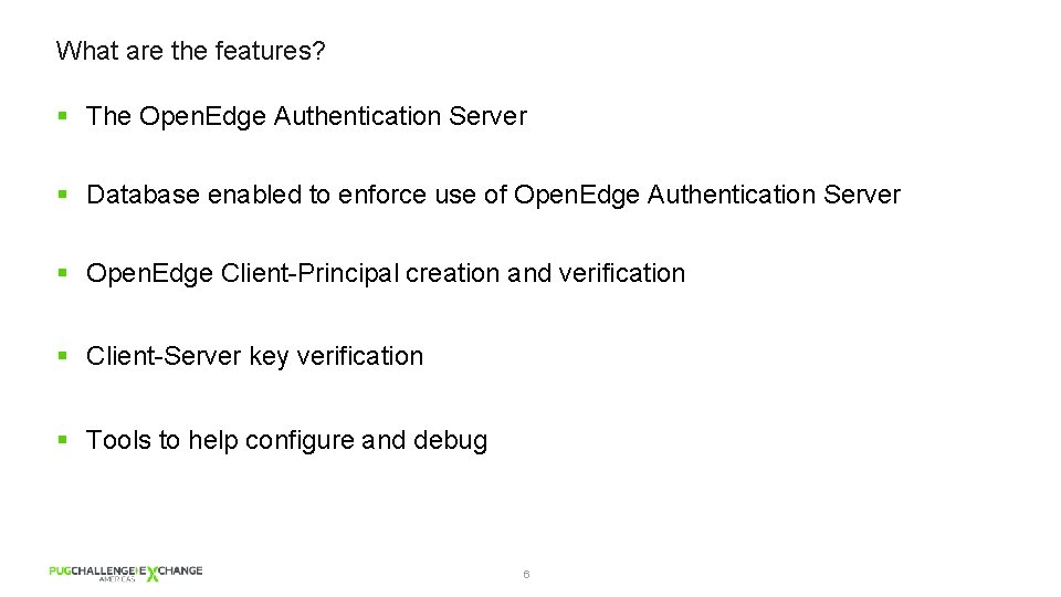 What are the features? § The Open. Edge Authentication Server § Database enabled to