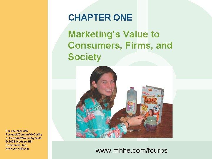 CHAPTER ONE Marketing’s Value to Consumers, Firms, and Society For use only with Perreault/Cannon/Mc.