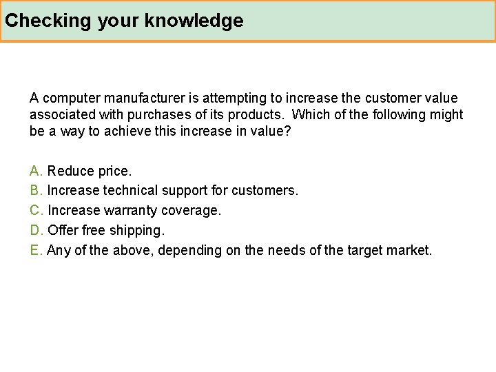 Checking your knowledge A computer manufacturer is attempting to increase the customer value associated