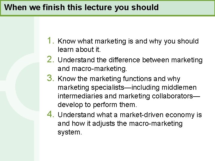 When we finish this lecture you should 1. 2. 3. 4. Know what marketing