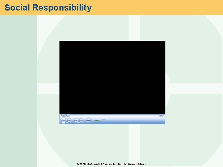 Social Responsibility © 2008 Mc. Graw-Hill Companies, Inc. , Mc. Graw-Hill/Irwin 