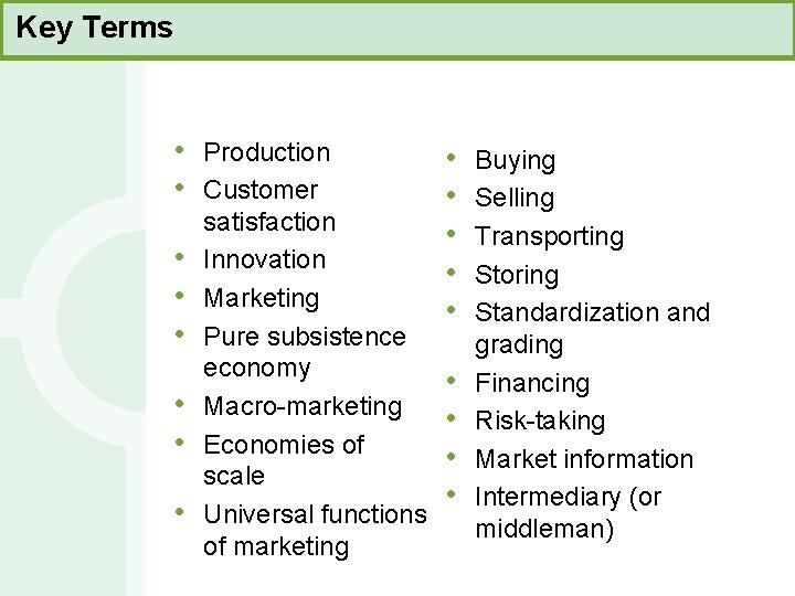 Key Terms • • Production Customer satisfaction Innovation Marketing Pure subsistence economy Macro-marketing Economies