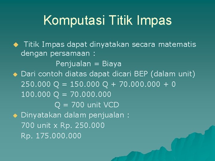 Komputasi Titik Impas u Titik Impas dapat dinyatakan secara matematis u u dengan persamaan