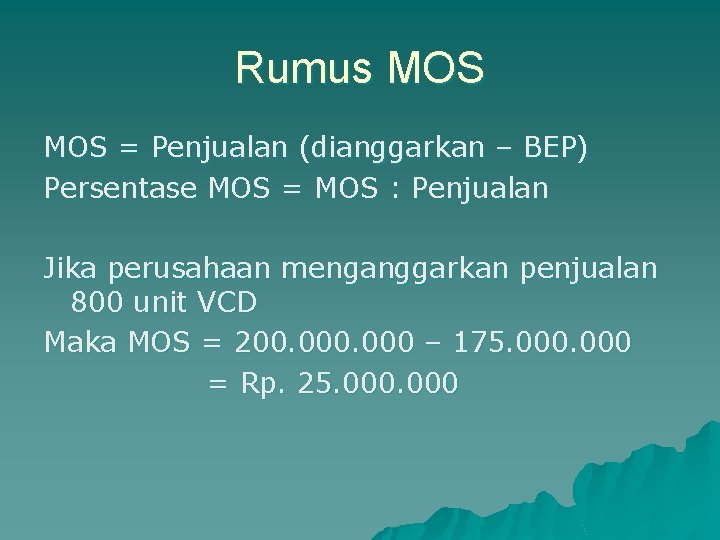 Rumus MOS = Penjualan (dianggarkan – BEP) Persentase MOS = MOS : Penjualan Jika