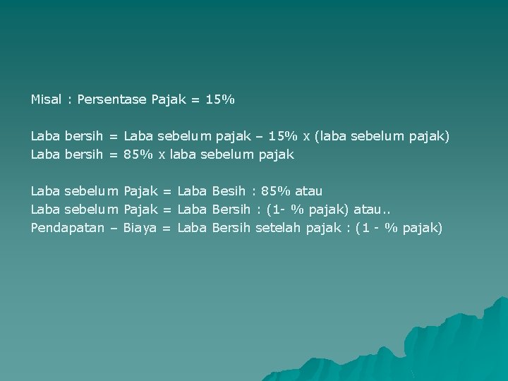 Misal : Persentase Pajak = 15% Laba bersih = Laba sebelum pajak – 15%