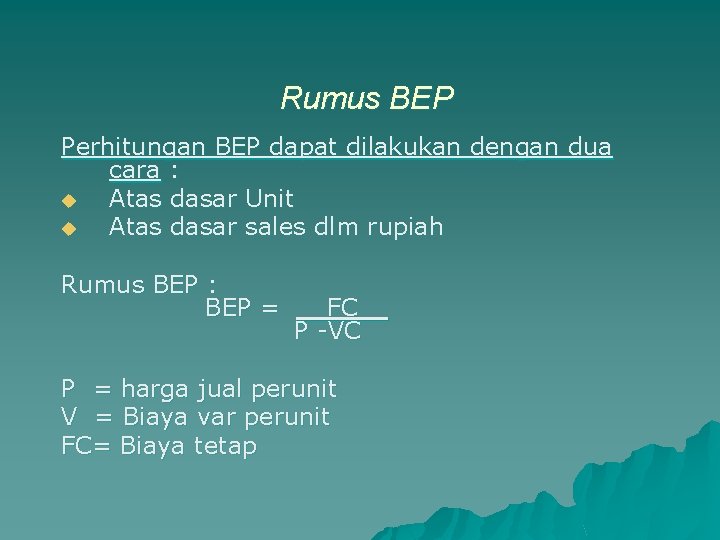 Rumus BEP Perhitungan BEP dapat dilakukan dengan dua cara : u Atas dasar Unit