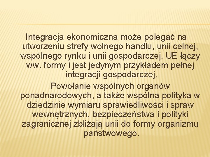 Integracja ekonomiczna może polegać na utworzeniu strefy wolnego handlu, unii celnej, wspólnego rynku i