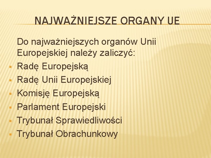 NAJWAŻNIEJSZE ORGANY UE § § § Do najważniejszych organów Unii Europejskiej należy zaliczyć: Radę