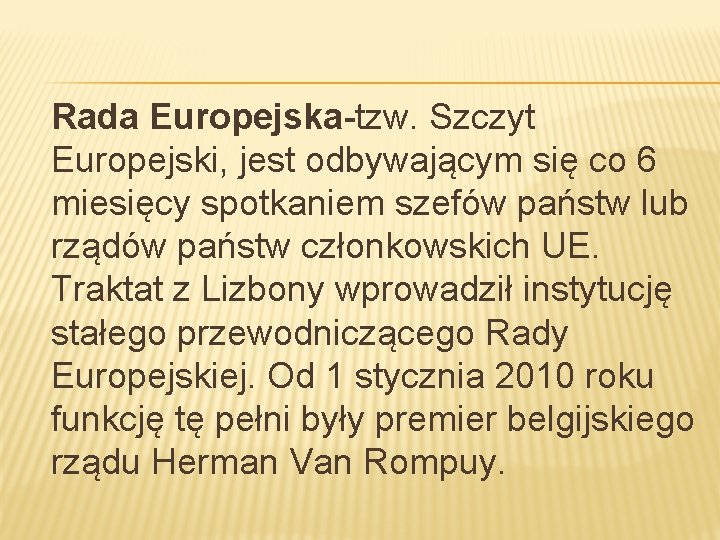 Rada Europejska-tzw. Szczyt Europejski, jest odbywającym się co 6 miesięcy spotkaniem szefów państw lub