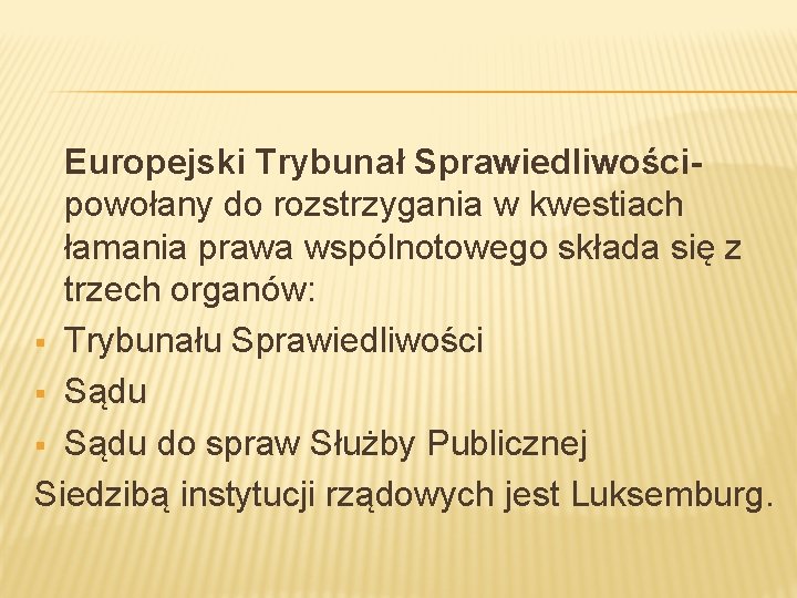 Europejski Trybunał Sprawiedliwościpowołany do rozstrzygania w kwestiach łamania prawa wspólnotowego składa się z trzech