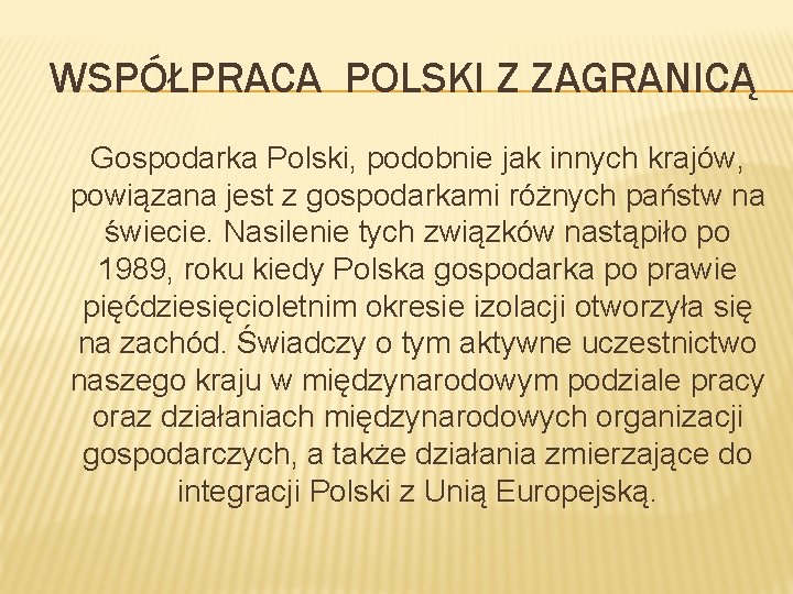 WSPÓŁPRACA POLSKI Z ZAGRANICĄ Gospodarka Polski, podobnie jak innych krajów, powiązana jest z gospodarkami