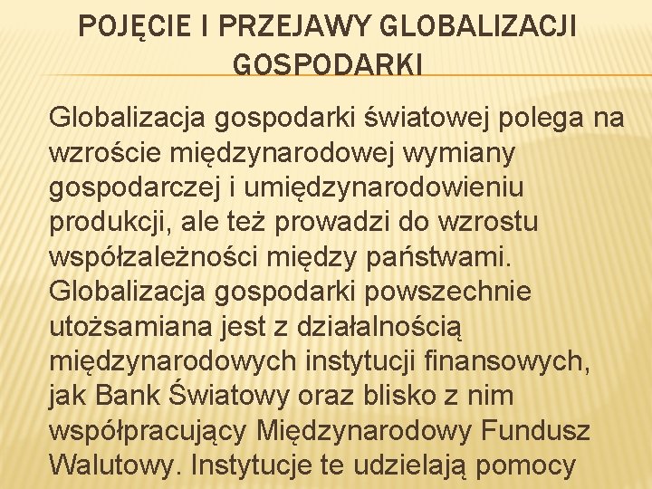 POJĘCIE I PRZEJAWY GLOBALIZACJI GOSPODARKI Globalizacja gospodarki światowej polega na wzroście międzynarodowej wymiany gospodarczej