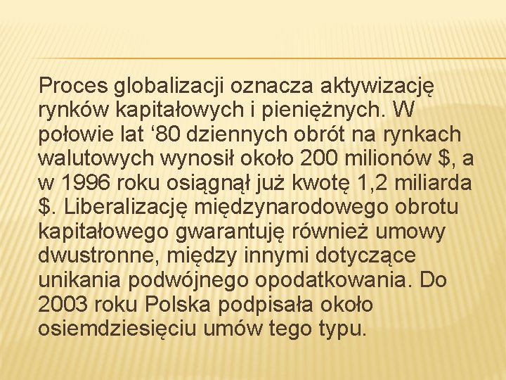 Proces globalizacji oznacza aktywizację rynków kapitałowych i pieniężnych. W połowie lat ‘ 80 dziennych