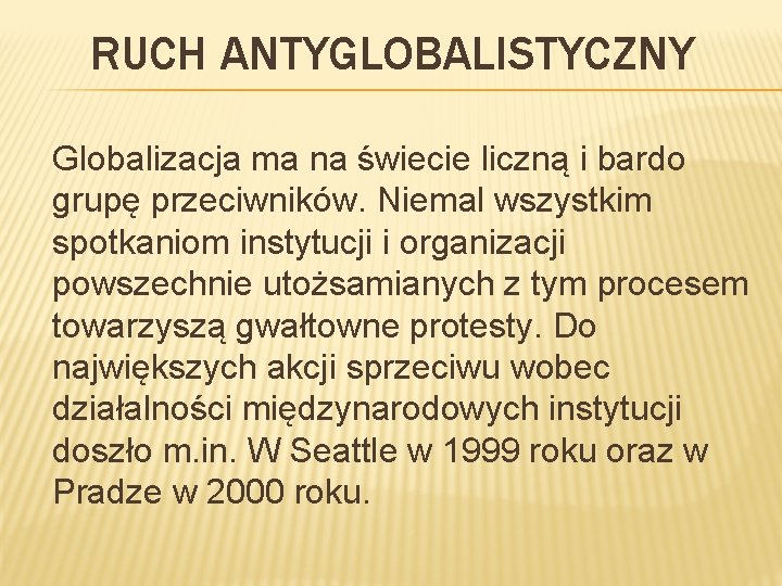 RUCH ANTYGLOBALISTYCZNY Globalizacja ma na świecie liczną i bardo grupę przeciwników. Niemal wszystkim spotkaniom