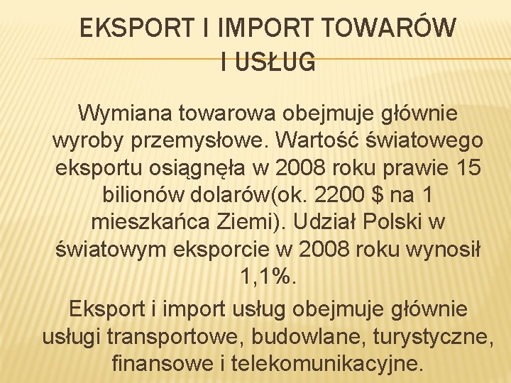 EKSPORT I IMPORT TOWARÓW I USŁUG Wymiana towarowa obejmuje głównie wyroby przemysłowe. Wartość światowego