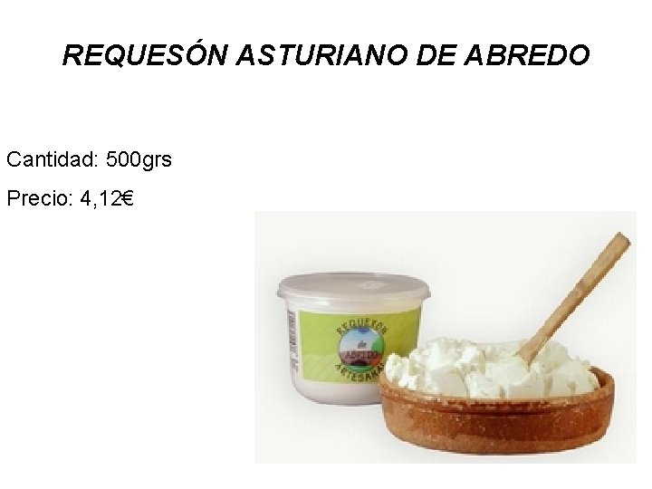 REQUESÓN ASTURIANO DE ABREDO Cantidad: 500 grs Precio: 4, 12€ 